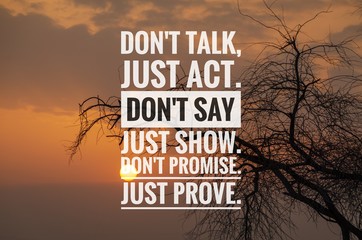 Wall Mural - Motivational and inspirational quote - Don't talk, just act. Don't say just show. Don't promise just prove.