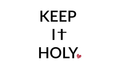 Christian faith, Keep it Holy, typography for print or use as poster, card, flyer or T shirt