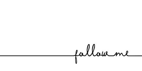 Wall Mural - follow me - continuous one black line with word. minimalistic drawing of phrase illustration