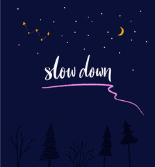 Wall Mural - Slow down. Inspirational quote, handwritten calligraphy on night sky with forest for diary, journal or poster design. Slow life slogan.