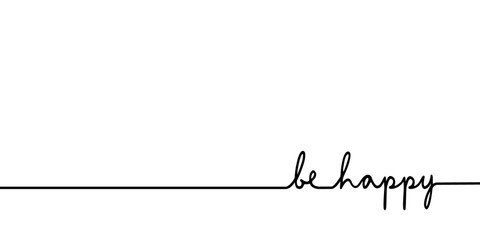 Wall Mural - be happy - continuous one black line with word. minimalistic drawing of phrase illustration