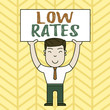 Text sign showing Low Rates. Business photo showcasing A cost of an item or service which is usualy at its smallest price Smiling Man Standing Holding Big Empty Placard Overhead with Both Hands