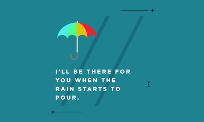 Wall Mural - I'll be there for you when the rain starts to pour Quote Poster design with an Umbrella