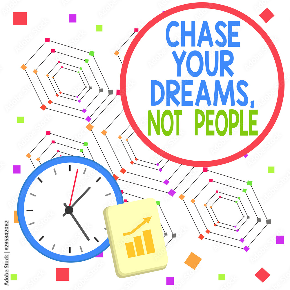 Handwriting text Chase Your Dreams Not People. Conceptual photo Do not ...