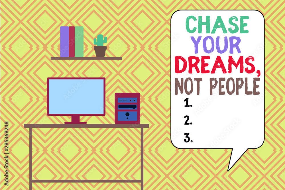 Writing note showing Chase Your Dreams Not People. Business concept for ...