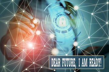 Text sign showing Dear Future I Am Ready. Business photo showcasing Confident to move ahead or to face the future Picture photo system network scheme modern technology smart device