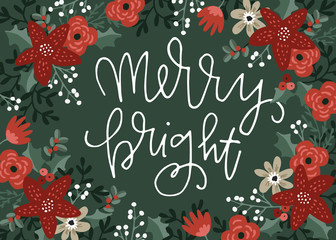 Wall Mural - Christmas greeting card, invitation. Christmas floral frame, wreath made of poinsettia, flowers, berries and fir tree branches. Hand lettered text Merry bright. Vector illustration background.