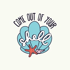 Wall Mural - Come out of your shell inspirational card vector illustration. Positive phrase and starfish symbol in flat design style. Carapace and ocean animal, motivational lettering