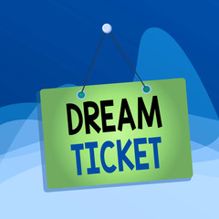 Wall Mural - Writing note showing Dream Ticket. Business concept for If an opportunity or a situation is in perfect combination Memo reminder empty board attached background rectangle