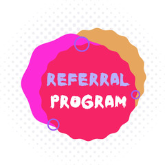 Word writing text Referral Program. Business photo showcasing employees are rewarded for introducing suitable recruits Asymmetrical uneven shaped format pattern object outline multicolour design