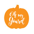 Hand sketched „ Oh my gourd “ quote with pumpkin as silhouette, isolated on white background. Lettering for postcard, invitation, poster, icon, banner template typography.