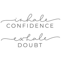 Inhale confidence exhale doubt inspirational quote with brush lettering vector illustration. Poster with motivational phrase on white background. Handwritten modern message