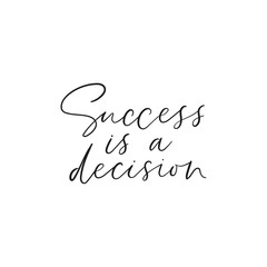Wall Mural - Success is decision inspirational quote lettering vector illustration. Postcard with successful phrase on white background. Handwritten message of growth choice