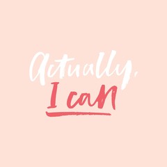 Wall Mural - Actually I can inspirational girl lettering vector illustration. Feminist postcard with motivational script in pink color. Poster with women expression slogan