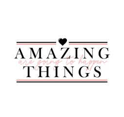Wall Mural - Amazing things are going to happen lettering card vector illustration. Poster with motivational and inspirational phrase with heart symbol on white background. Handwritten modern message