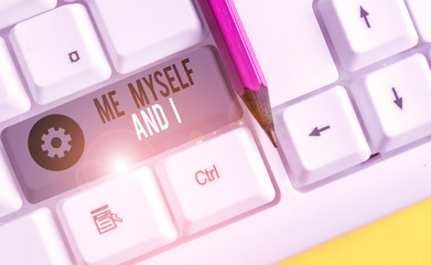 Text sign showing Me Myself And I. Business photo showcasing used by speaker to refer to herself as the object of a verb White pc keyboard with empty note paper above white background key copy space