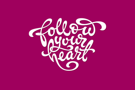 White typography Follow your heart in the shape of a heart on dark pink background. Used for banners, t-shirt, sketchbooks and notebooks cover. illustration.