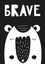 Monochrome Poster For Nursery Scandi Design With Cute Bear In Scandinavian Style. Vector Illustration. Kids Illustration For Baby Clothes, Greeting Card, Wrapper. Lettering Brave.