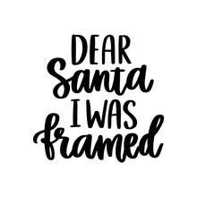 The Hand-drawing Inspirational Quote: Dear Santa I Was Framed, In A Trendy Calligraphic Style. Merry Christmas Card. It Can Be Used For Card, Mug, Brochures, Poster, T-shirts, Phone Case Etc.