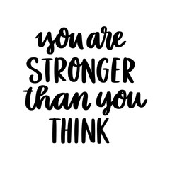 The hand-drawing motivational quote: You are stronger than you think, in a trendy calligraphic style. It can be used for card, mug, brochures, poster, t-shirts, phone case etc.