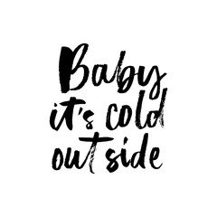 Wall Mural - Baby its cold outside winter romantic postcard vector illustration. Card with caring handwritten lettering on white background. Poster with greeting ink phrase
