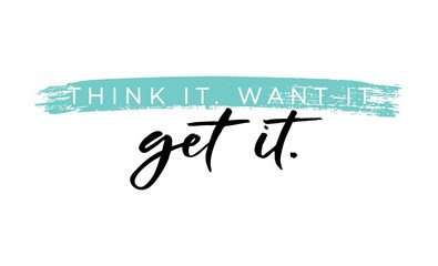 Wall Mural - Think want get it motivational phrase on white background vector illustration. Positive postcard with lettering in black color. Handwritten typography slogan