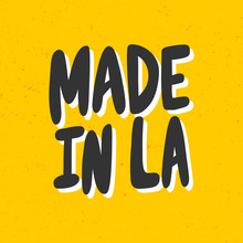 Made In LA. Los Angeles. Vector Hand Drawn Sticker Illustration With Cartoon Lettering. 