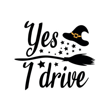 Yes i drive -funny halloween text, with broom ,hat, stars, silhouette. Perfect for posters, greeting cards, textiles,T- shirt and gifts.
