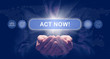 © Duncan Andison - Businessmans cupped hands holding a Act Now! business concept on a computerised display.