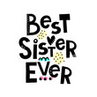 © Ann1988 - best sister ever. Hand drawing lettering with decoration elements. Vector flat style illustration. Design for greeting cards, posters, t-shirt prints.