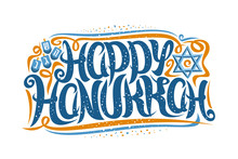 Vector Greeting Card For Happy Hanukkah, Decorative Template With Curly Calligraphic Font With Flourishes, Four Dreidels And Star Of David, Swirly Brush Lettering For Words Happy Hanukkah On White.