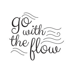 Go with the flow lettering. Hand drawn quote positive vector illustration