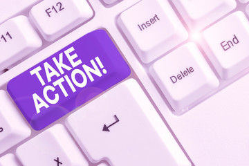 Word writing text Take Action. Business photo showcasing do something official or concerted to achieve aim with problem White pc keyboard with empty note paper above white background key copy space