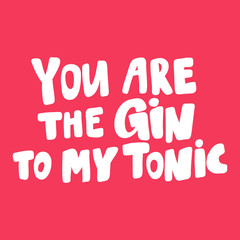 You are the gin to my tonic. Valentines day Sticker for social media content about love. Vector hand drawn illustration design. 