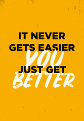 Wall Mural - it never gets easier you just get better motivational quotes t shirt print vector design
