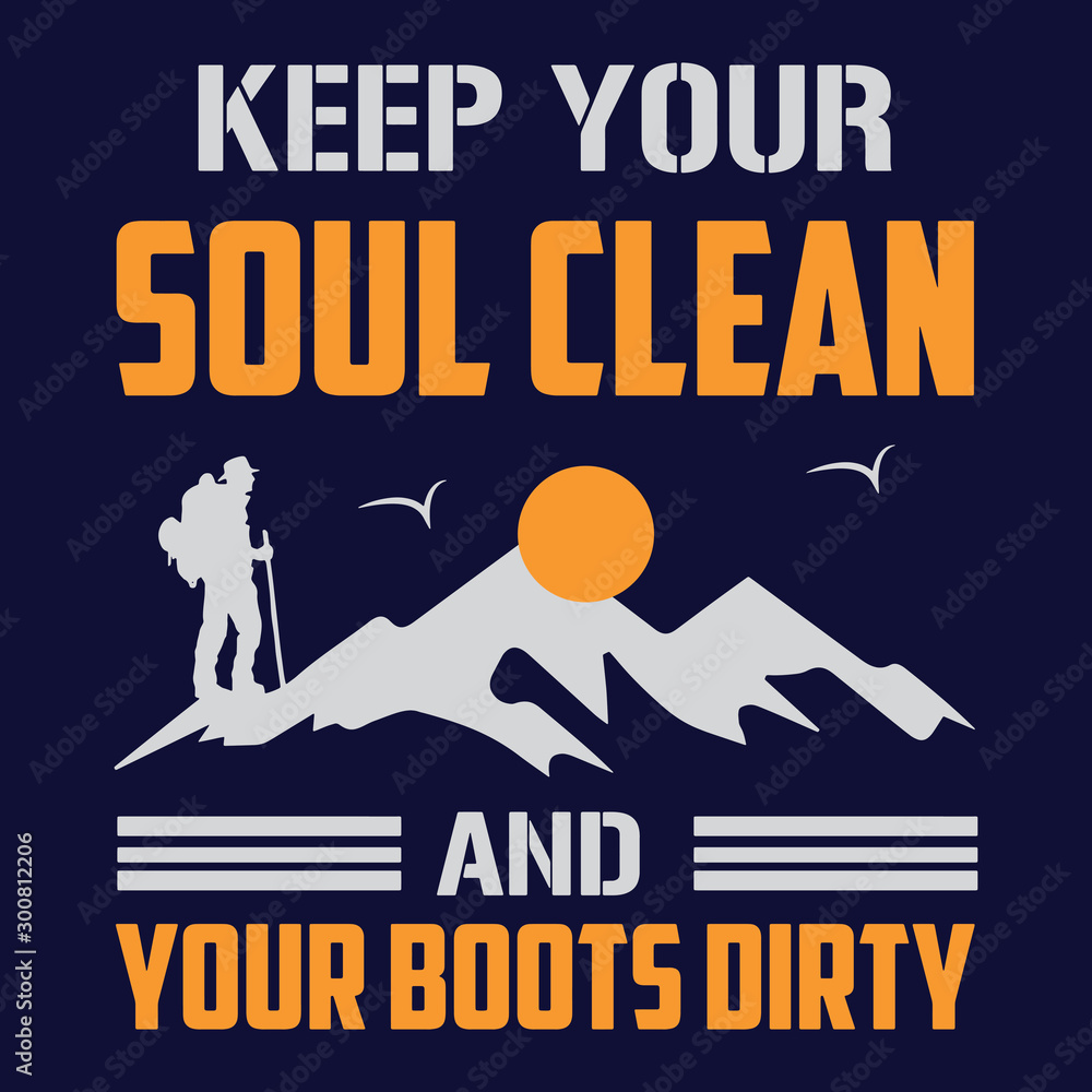 Keep Your Soul Clean And Your Boots Dirty Hiking T-Shirt Keep Your Soul Clean And Your Boots Dirty Hiking T-Shirt
