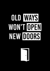 Motivational poster. Old Ways Won't Open New Doors. Home decor for motivation.
