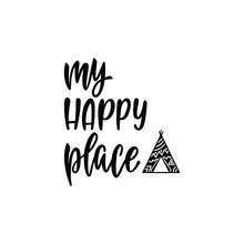 Inspirational Vector Lettering Phrase: My Happy Place. Hand Drawn Kid Poster With Teepee. 