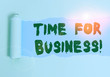 © A - Word writing text Time For Business. Business photo showcasing fulfil transactions within period promised to client Cardboard which is torn in the middle placed above a plain table backdrop