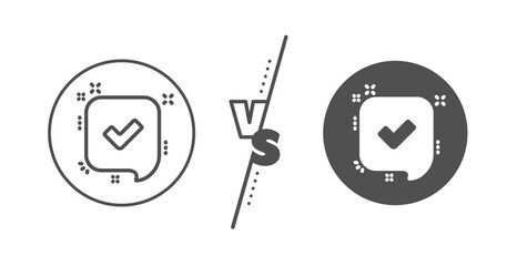 Accepted or confirmed sign. Versus concept. Approve line icon. Speech bubble symbol. Line vs classic confirmed icon. Vector