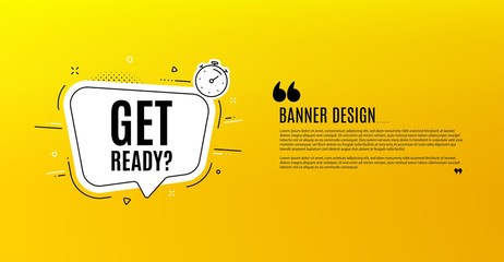 Sticker - Get ready. Yellow banner with chat bubble. Special offer sign. Advertising discounts symbol. Coupon design. Flyer background. Hot offer banner template. Bubble with get ready text. Vector