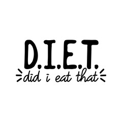 Diet, did i eat that - funny text. Good for greeting card and  t-shirt print, flyer, poster design, mug.