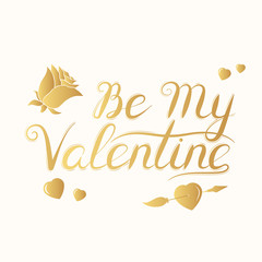 Hand drawn be my valentine golden lettering. Vector isolated gold romantic quote for celebration card background with rose, hearts and arrow.