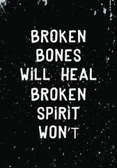 Wall Mural - broken bones will heal, broken spirit will not. quotes apparel tshirt design. grunge vintage style vector illustration