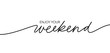 Enjoy your weekend handwritten mono line lettering.  Freehand optimistic phrase isolated vector calligraphy.