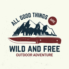 All good things are wild and free slogan. Summer camp. Vector. Concept for shirt or logo, print, stamp or tee. Vintage typography design with knife, mountains and forest silhouette.