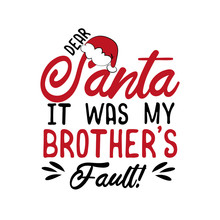 Dear Santa It Was My Brother's Fault!- Funny Christmas Text, With Santa's Cap. Good For Greeting Card And  T-shirt Print, Flyer, Poster Design, Mug.