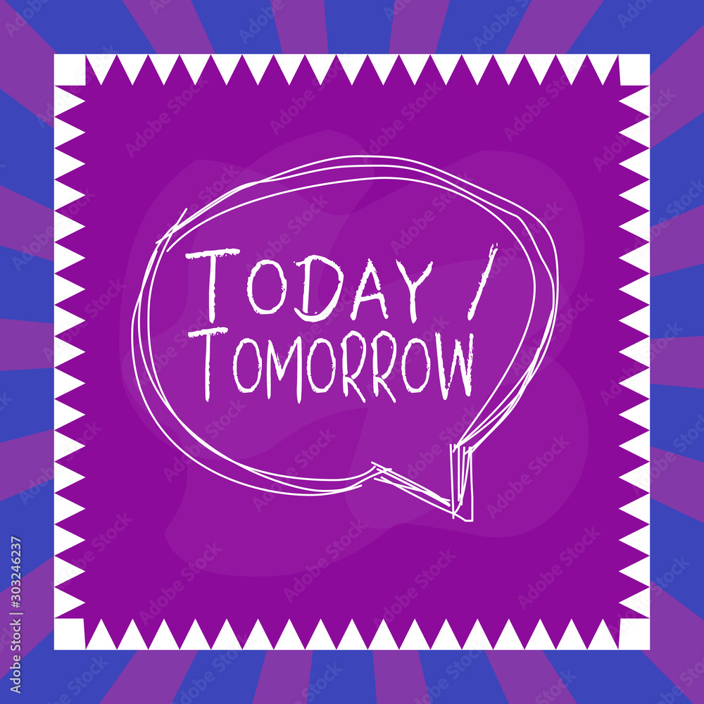 Word writing text Today Or Tomorrow. Business photo showcasing What is ...
