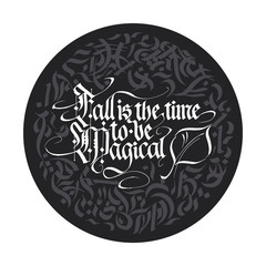 Wall Mural - Fall is a time to be magical. Hand drawn blackletter autumn typography. Gothic vector quote. Lettering fracture calligraphy art.