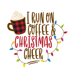 Wall Mural - I run on coffee and Christmas cheer - Calligraphy phrase for Christmas. Hand drawn lettering for Xmas greetings cards, invitations. Good for t-shirt, mug, scrap booking, gift, printing press.